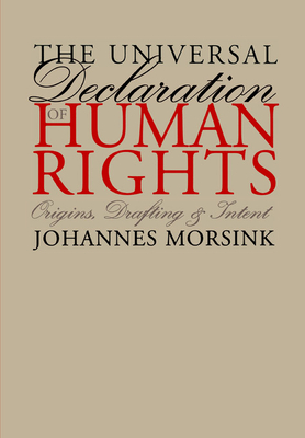 The Universal Declaration of Human Rights: Origins, Drafting, and Intent - Morsink, Johannes