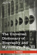 The Universal Dictionary of Biography and Mythology, Vol. III (in Four Volumes): Iac - Pro