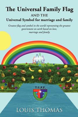 The Universal Family Flag and the Universal Symbol for Marriage and Family - Thomas, Louis