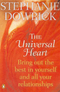 The Universal Heart: Bring out the Best in Yourself and All Your Relationships
