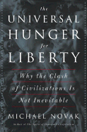 The Universal Hunger for Liberty: Why the Clash of Civilizations Is Not Inevitable