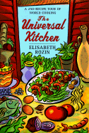 The Universal Kitchen: A 250-Recipe Tour of World Cooking - Rozin, Elisabeth