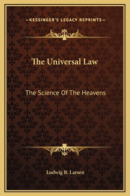 The Universal Law: The Science of the Heavens - Larsen, Ludwig B