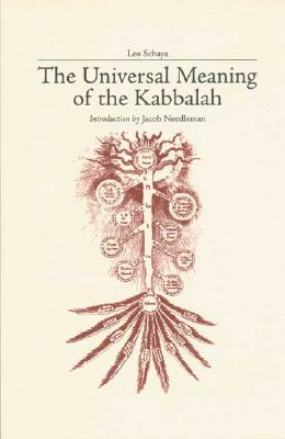 The Universal Meaning of the Kabbalah - Schaya, Leo, and Needleman, Jacob (Foreword by), and Pearson, Nancy (Translated by)