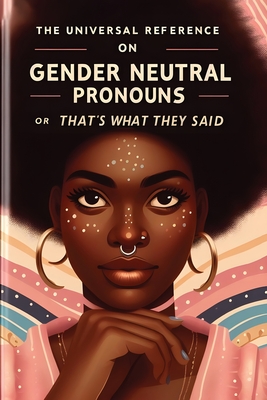 The Universal Reference on Gender Neutral Pronouns, or, That's What They Said - Dennis, Megan