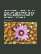 The Universal Traveller or a Compleat Description of the Several Foreign Nations of the World; Volume 1