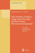 The Universe at High-z, Large-Scale Structure and the Cosmic Microwave Background: Proceedings of an Advanced Summer School Held at Laredo, Cantabria, Spain, 4-8 September 1995