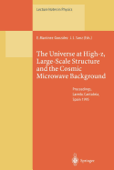 The Universe at High-z, Large-Scale Structure and the Cosmic Microwave Background: Proceedings of an Advanced Summer School Held at Laredo, Cantabria, Spain, 4-8 September 1995 - Martinez-Gonzalez, Enrique (Editor), and Sanz, Jose L. (Editor)