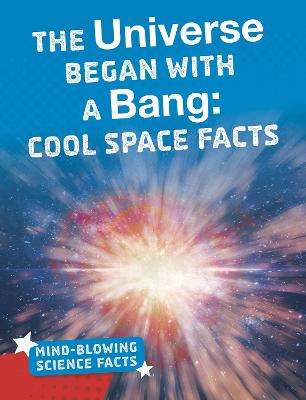 The Universe Began with a Bang: Cool Space Facts - Hutmacher, Kimberly M.