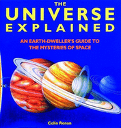 The Universe Explained: An Earth Dweller's Guide to the Mysteries of Space