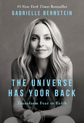 The Universe Has Your Back: Transform Fear to Faith - Bernstein, Gabrielle