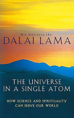 The Universe In A Single Atom: How science and spirituality can serve our world - Lama, The Dalai