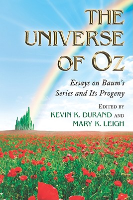 The Universe of Oz: Essays on Baum's Series and Its Progeny - Durand, Kevin K (Editor), and Leigh, Mary K (Editor)