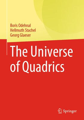 The Universe of Quadrics - Odehnal, Boris, and Stachel, Hellmuth, and Glaeser, Georg