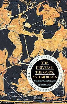 The Universe, The Gods And Mortals: Ancient Greek Myths - Vernant, Jean-Pierre
