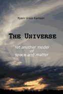 The Universe: Yet another model of space and matter