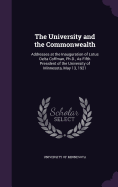 The University and the Commonwealth: Addresses at the Inauguration of Lotus Delta Coffman, PH.D., as Fifth President of the University of Minnesota, May 13, 1921