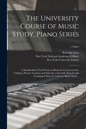 The University Course of Music Study, Piano Series; a Standardized Text-work on Music for Conservatories, Colleges, Private Teachers and Schools; a Scientific Basis for the Granting of School Credit for Music Study ..; v.3 bk.4