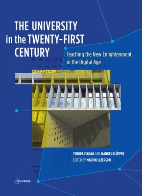The University in the Twenty-First Century: Teaching the New Enlightenment in the Digital Age - Elkana, Yehuda, and Klpper, Hannes, and Lazerson, Marvin (Editor)
