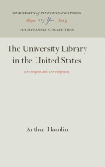 The University Library in the United States: Its Origins and Development