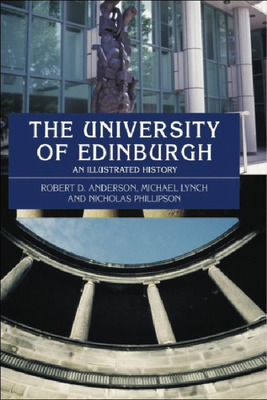 The University of Edinburgh: An Illustrated History - Anderson, Robert D, and Lynch, Michael, and Phillipson, Nicholas