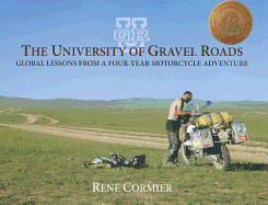 The University of Gravel Roads: Global Lessons from a Four-Year Motorcycle Adventure