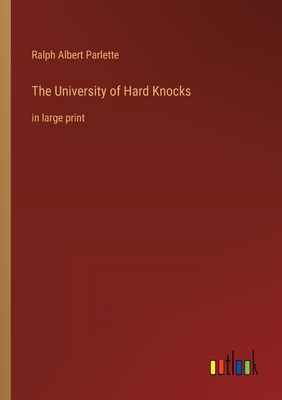 The University of Hard Knocks: in large print - Parlette, Ralph Albert