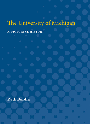 The University of Michigan: A Pictorial History - Bordin, Ruth