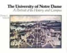 The University of Notre Dame: A Portrait of Its History and Campus - Schlereth, Thomas J