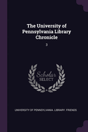 The University of Pennsylvania Library Chronicle: 3