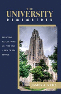 The University Remembered: Personal Reflections on Pitt and a Few of Its People