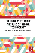 The University Under the Rule of Global Technocracy: Rise and Fall of the Academic Industry