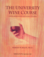 The University Wine Course: A Wine Appreciation Text & Self Tutorial