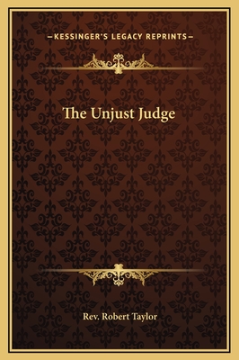 The Unjust Judge - Taylor, Robert, Rev.