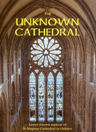 The Unknown Cathedral: Lesser Known Aspects of St Magnus Cathedral, Orkney