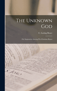 The Unknown God; or, Inspiration Among Pre-Christian Races