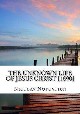 The Unknown Life of Jesus Christ [1890] - Notovitch, Nicolas