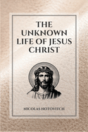 The Unknown Life of Jesus Christ: Easy to Read Layout