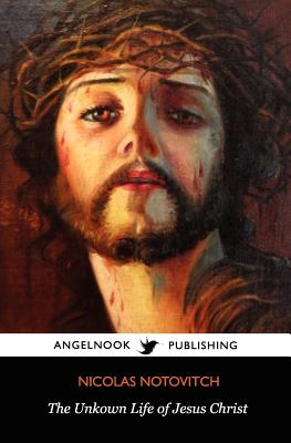 The Unknown Life of Jesus Christ - Notovitch, Nicolas