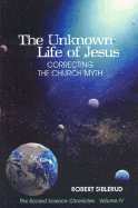 The Unknown Life of Jesus: Correcting the Church Myth - Siblerud, Robert