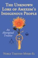 The Unknown Lore of Amexem's Indigenous People: An Aboriginal Treatise