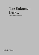 The Unknown Lurks: A Drama