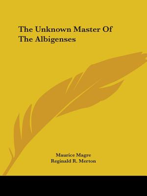 The Unknown Master Of The Albigenses - Magre, Maurice, and Merton, Reginald R (Translated by)