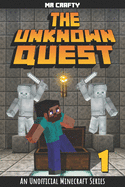 The Unknown Quest Book 1: The Last Builder: An Unofficial Minecraft Series