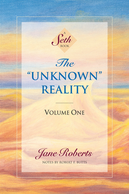 The Unknown Reality, Volume One: A Seth Book - Roberts, Jane, and Butts, Robert F (Contributions by)