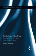 The Unknown Relatives: The Catholic as the Other in the Victorian Novel