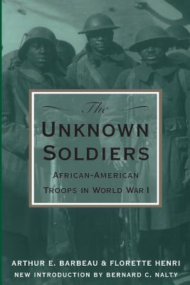 The Unknown Soldiers: African-American Troops in World War I - Barbeau, Arthur E, and Henri, Florette, and Nalty, Bernard C (Introduction by)