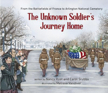 The Unknown Soldier's Journey Home: From the Battlefields of France to Arlington National Cemetery