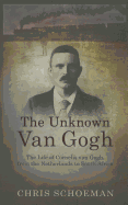 The Unknown Van Gogh: The Life of Cornelis Van Gogh, from the Netherlands to South Africa