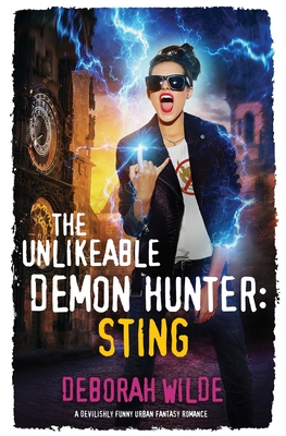 The Unlikeable Demon Hunter: Sting: A Devilishly Funny Urban Fantasy Romance - Wilde, Deborah